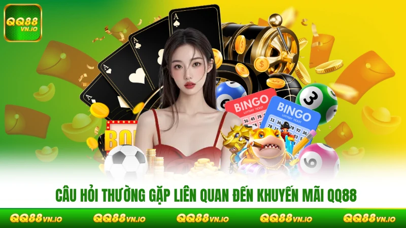 Câu hỏi thường gặp liên quan đến khuyến mãi QQ88