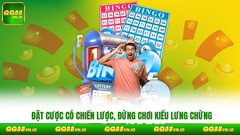Đặt cược có chiến lược, đừng chơi kiểu lưng chừng