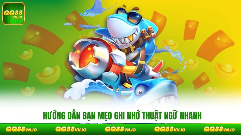 Hướng dẫn bạn mẹo ghi nhớ thuật ngữ nhanh