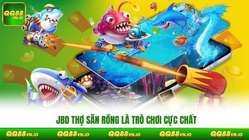JBD thợ săn rồng là trò chơi giải trí cực chất & hấp dẫn năm 2025