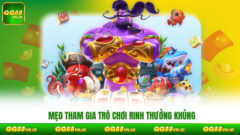 Mẹo tham gia trò chơi rinh thưởng khủng & đầy túi