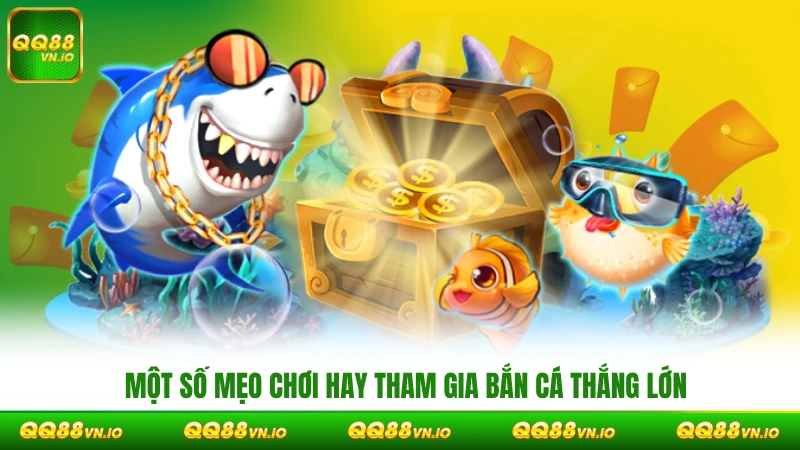 Một số mẹo chơi hay tham gia bắn cá thắng lớn & đầy túi