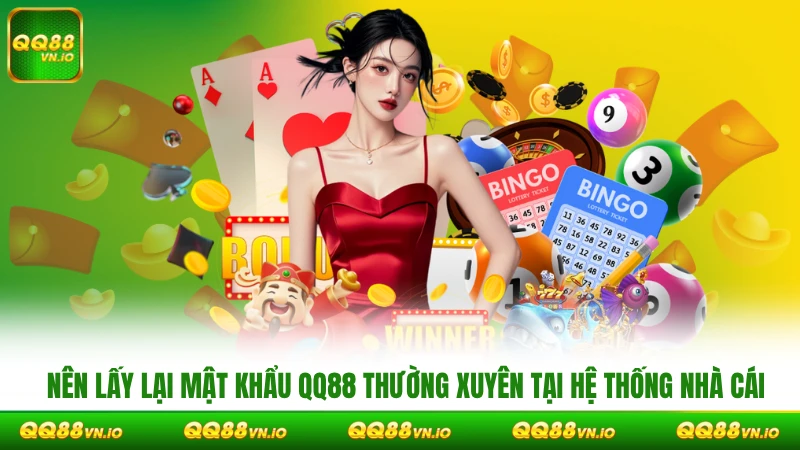 Nên lấy lại mật khẩu QQ88 thường xuyên tại hệ thống nhà cái