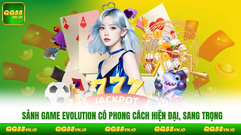 Sảnh game Evolution có phong cách hiện đại, sang trọng