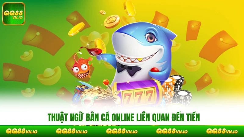 Thuật ngữ bắn cá online liên quan đến tiền