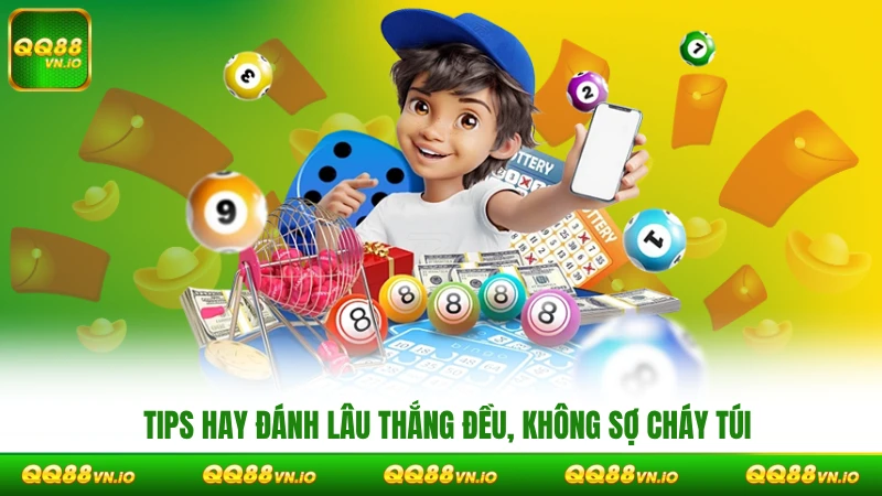 Tips hay đánh lâu thắng đều, không sợ cháy túi