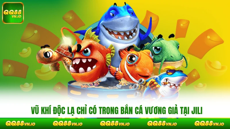 Vũ khí độc lạ chỉ có trong Bắn Cá Vương Giả tại JILI