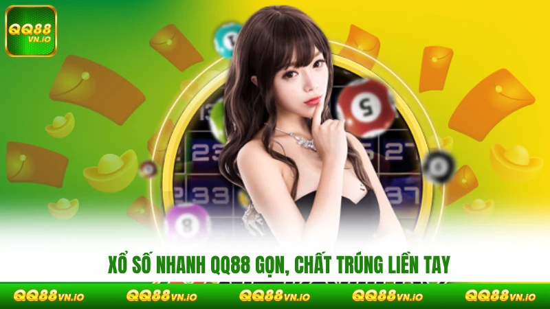 Xổ số nhanh QQ88 gọn, chất trúng liền tay